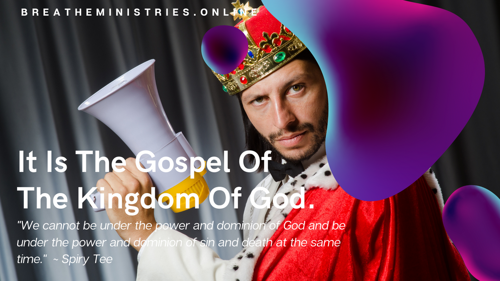 It Is The Gospel Of The Kingdom Of God.