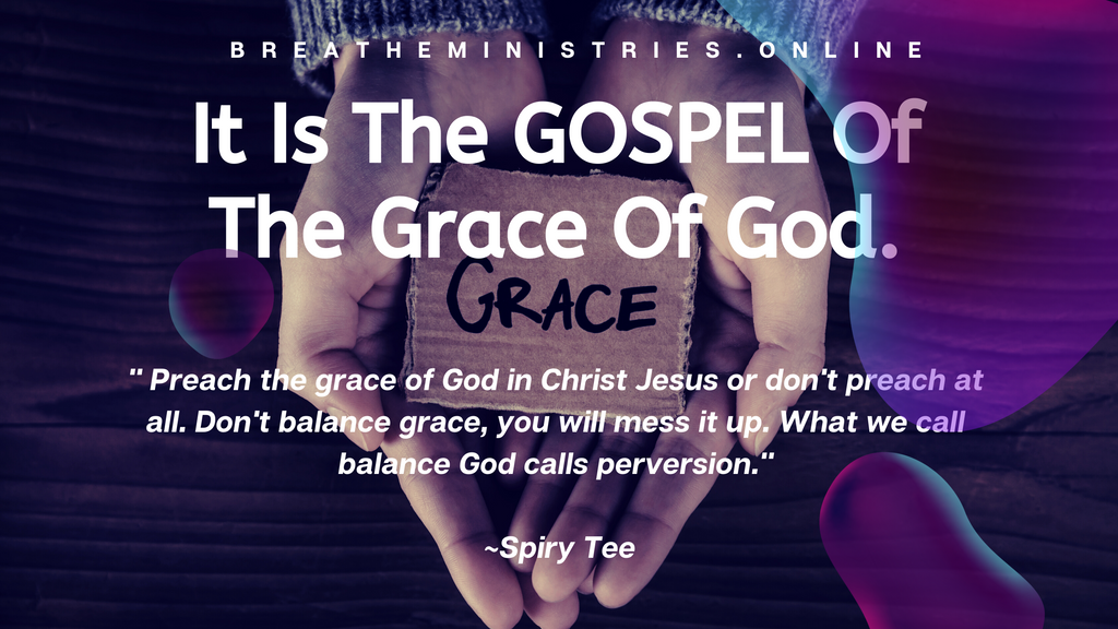 It Is The GOSPEL of God's Grace.