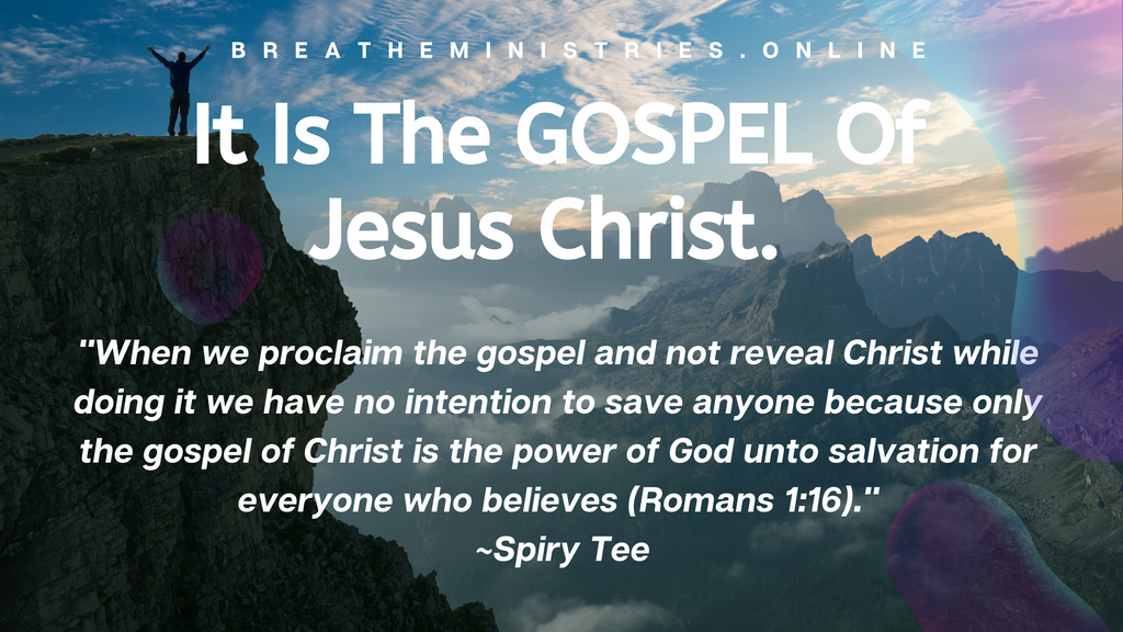 It Is The GOSPEL Of Jesus Christ.