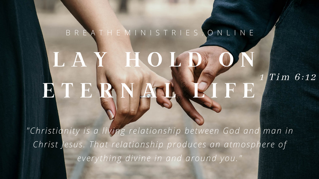 Lay Hold On Eternal Life.