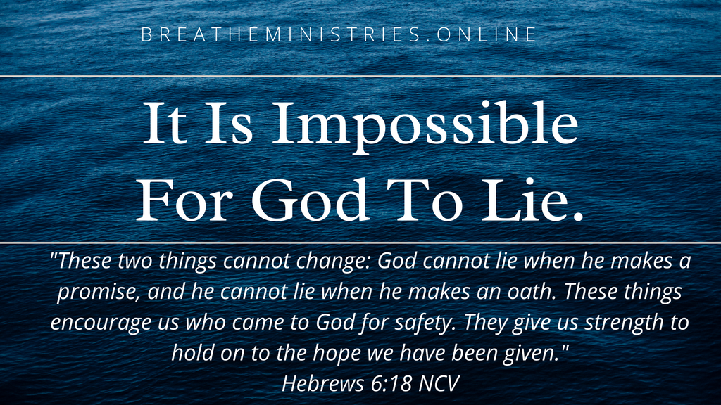 It Is Impossible For  God To Lie.