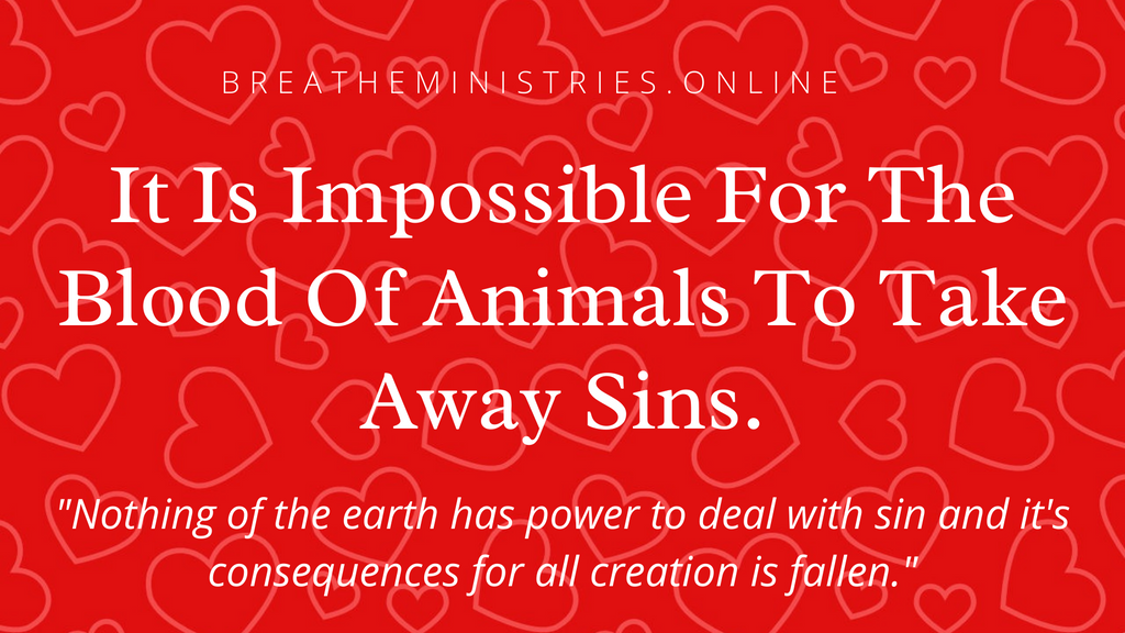 It Is Impossible For Animal Sacrifice To Take Away Sins.