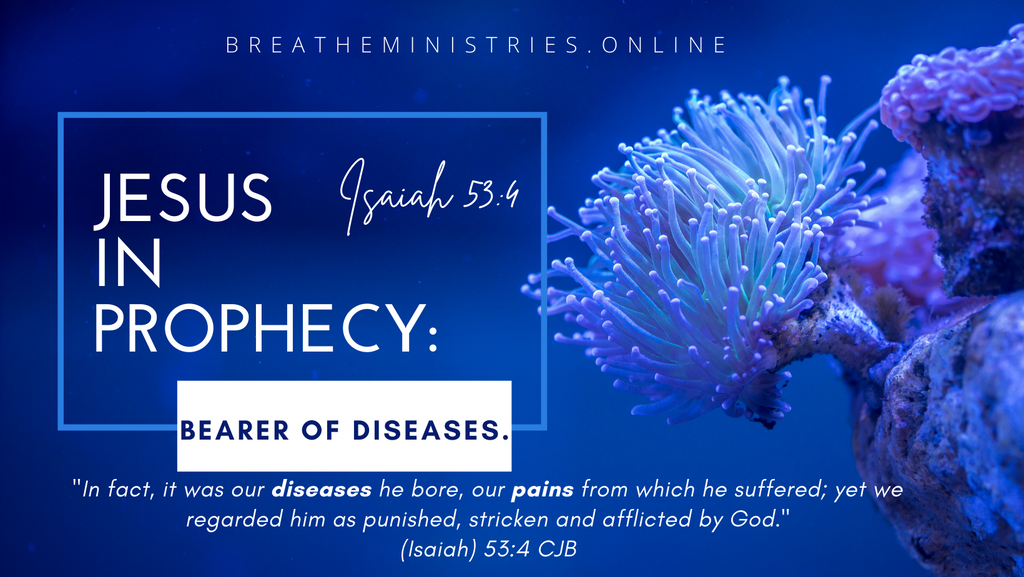 JESUS IN PROPHECY: Bearer Of Diseases.