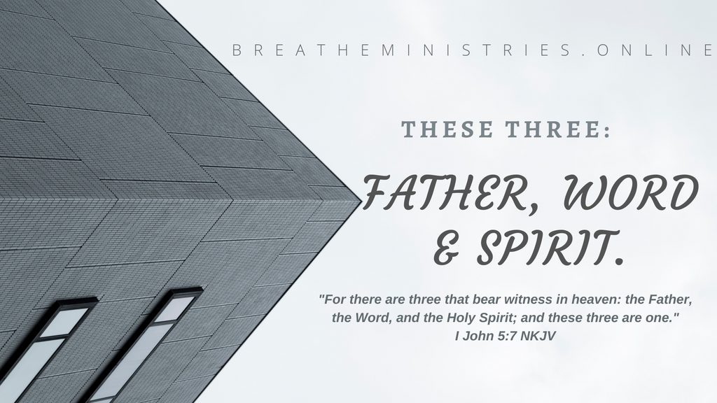 These Three: The Father, The Word, And The Holy Spirit.