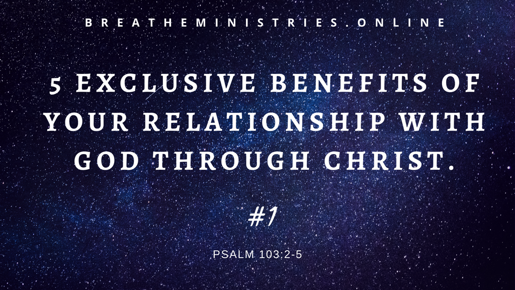 5 Exclusive Benefits Of The Believer's Relationship With God Through Christ: #1 Who Forgives All Your Iniquities