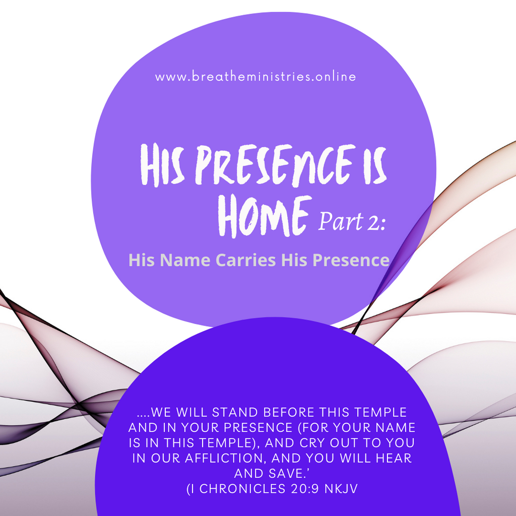 His Presence Is Home Part 2. His Name Carries His Presence.