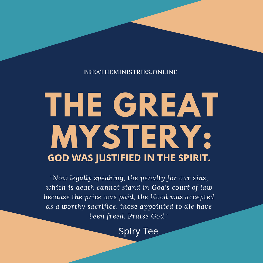 THE GREAT MYSTERY: God Was Justified In The Spirit