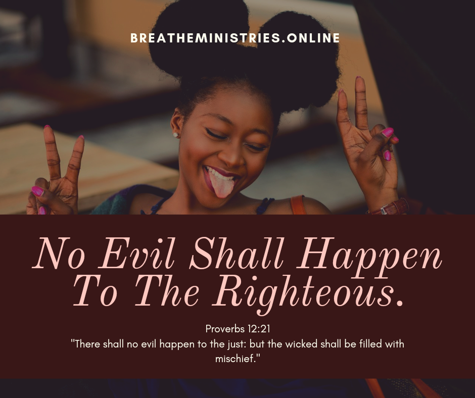 No Evil Shall Happen To The Righteous.