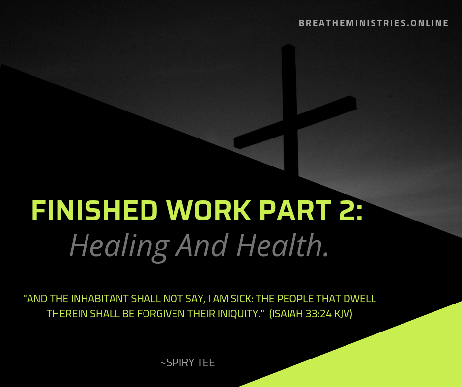 Finished Work Part 2: Healing And Health.