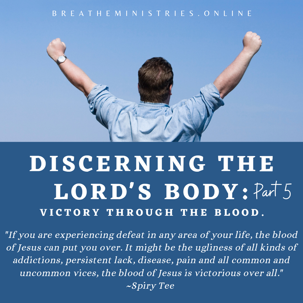 DISCERNING THE LORD'S BODY Part 5: Victory Through The Blood.