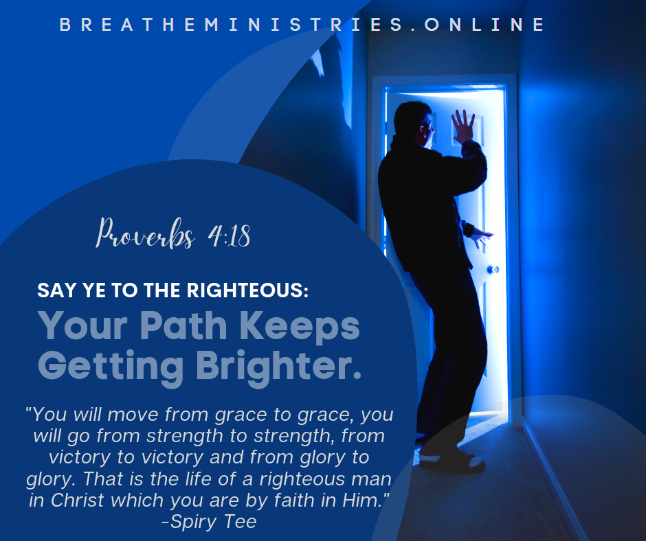 SAY YE TO THE RIGHTEOUS: Your Path Keeps Getting Brighter.