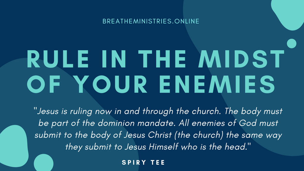 Rule In The Midst Of Your Enemies.