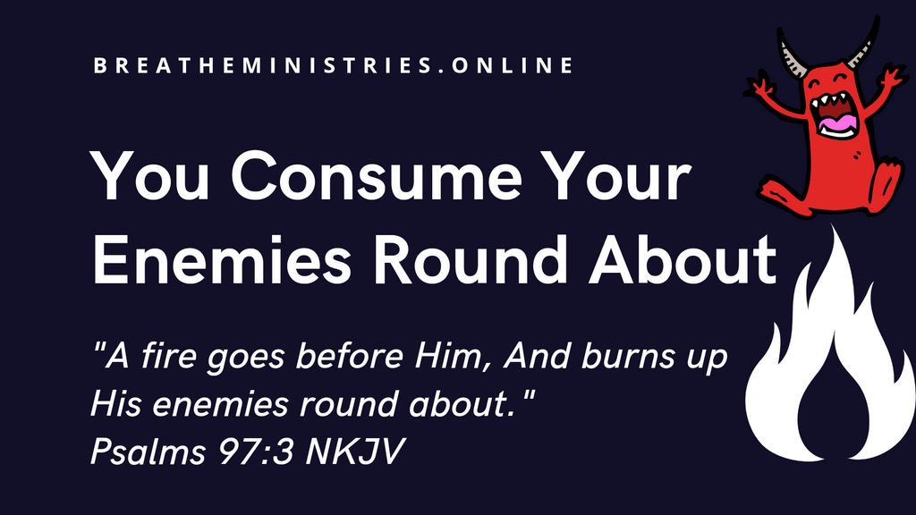You Consume Your Enemies Round About.