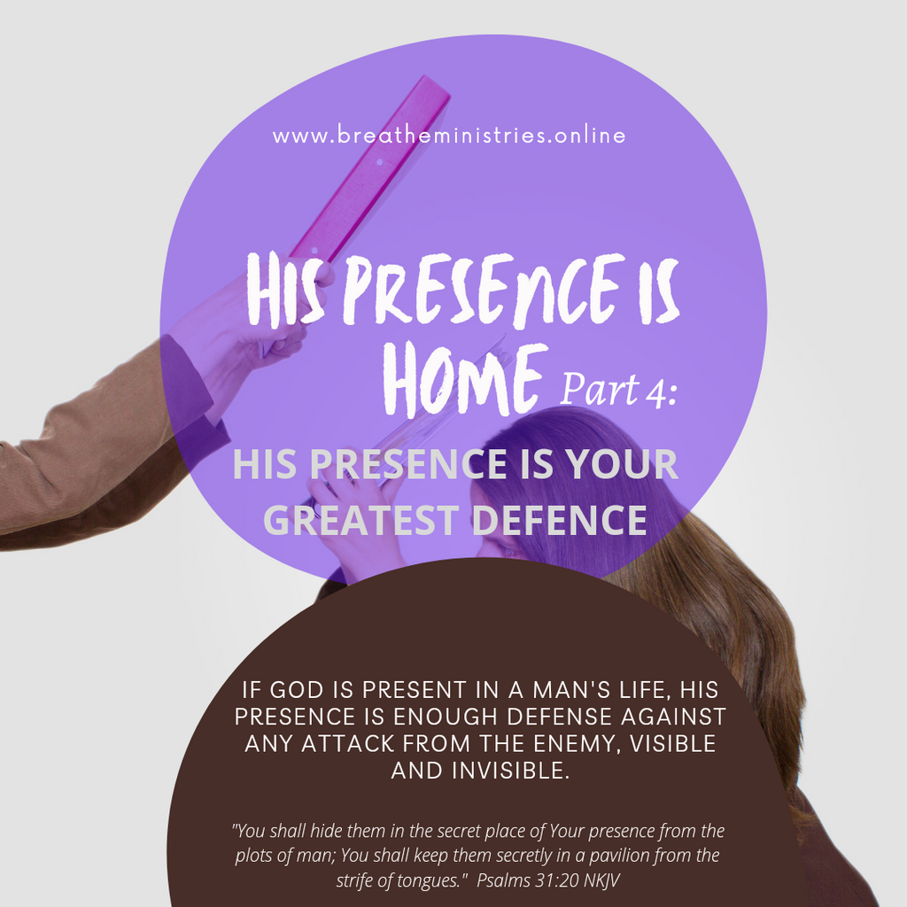 His Presence Is Home Part 4. His Presence Is Your Greatest Defence.