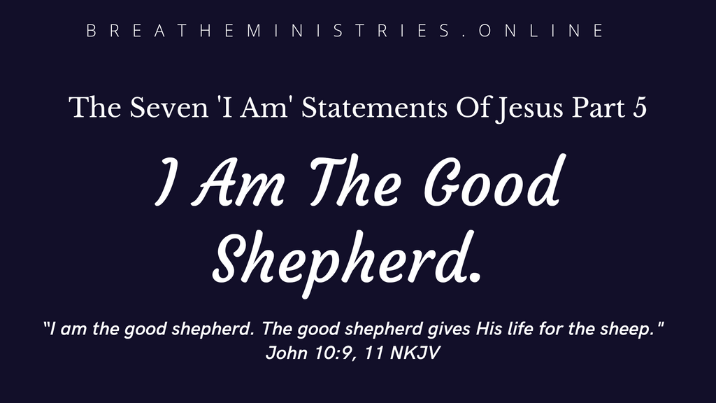 The Seven 'I Am' Statements Of Jesus Part 5:  I Am The Good Shepherd.