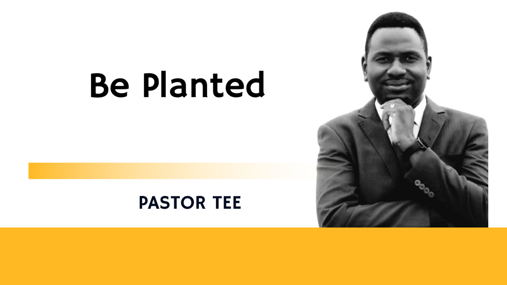 BE PLANTED.