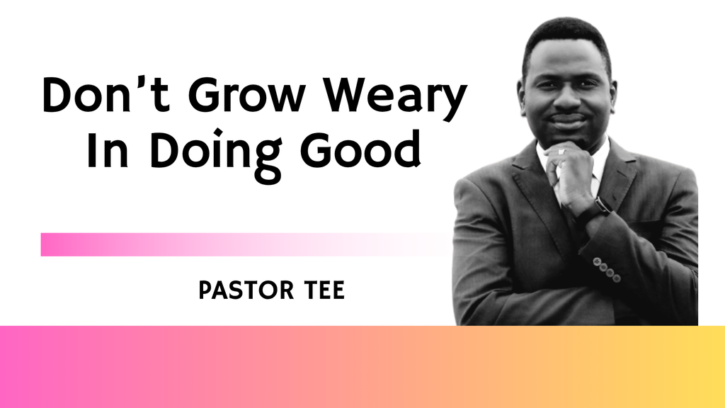 Don’t Grow Weary in Doing Good