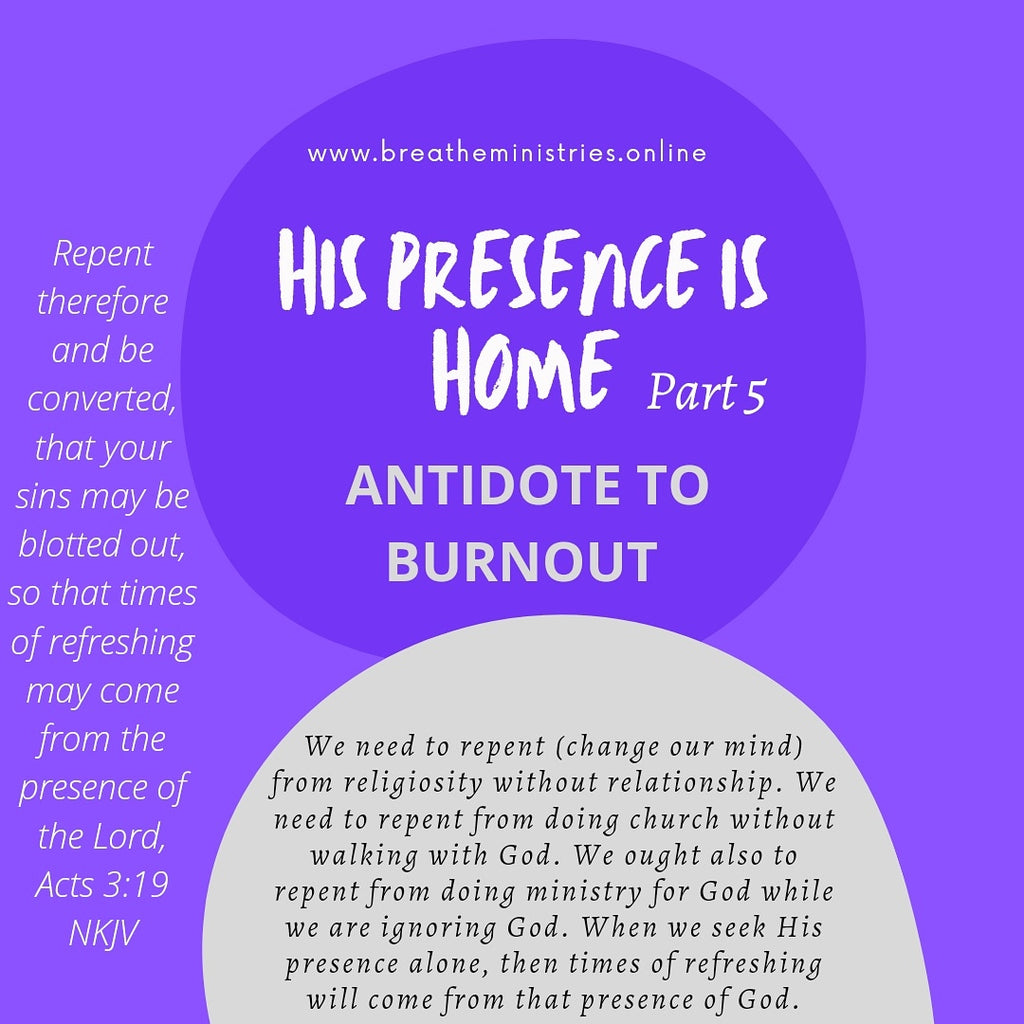 His Presence Is Home Part 4. Antidote To Burnout.