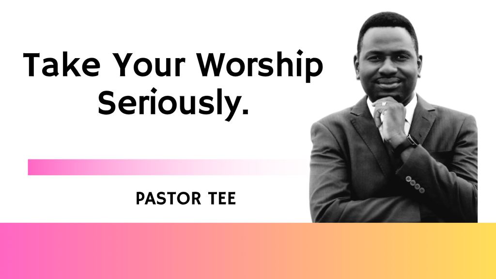 Take Your Worship Seriously.