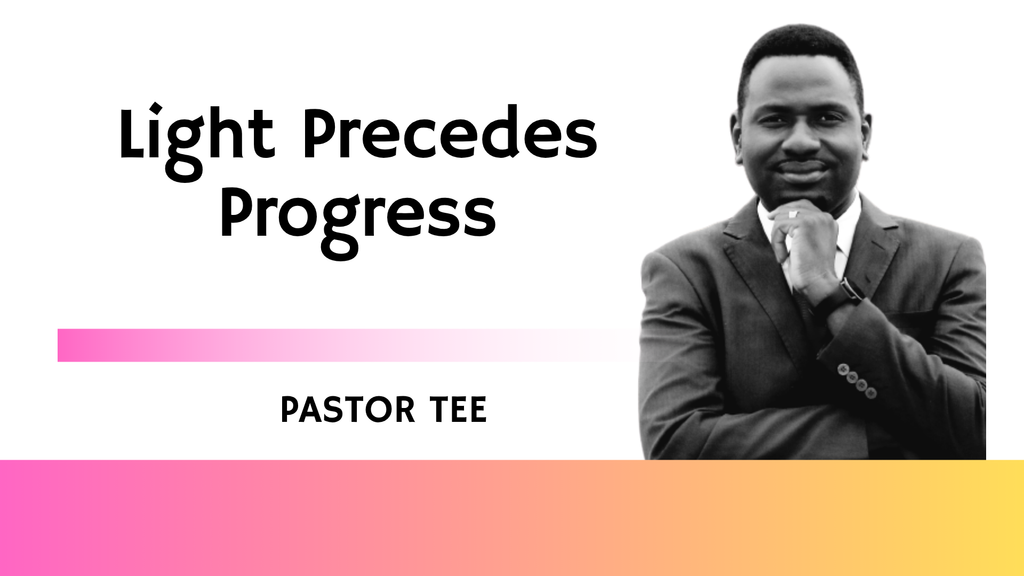 Light Precedes Progress.