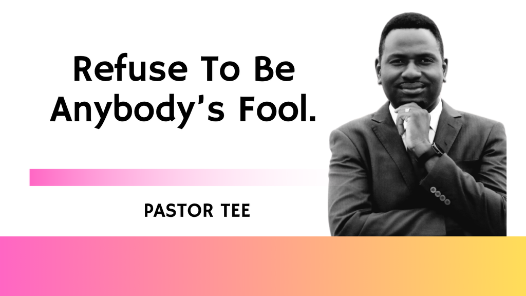 Refuse To Be Anybody’s Fool