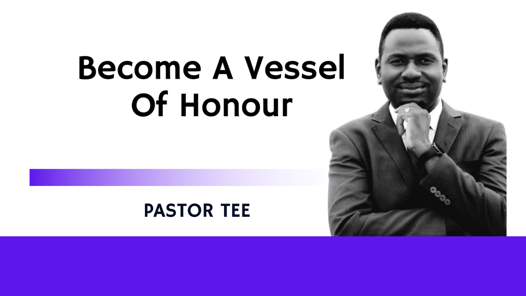 Become A Vessel Of Honour.